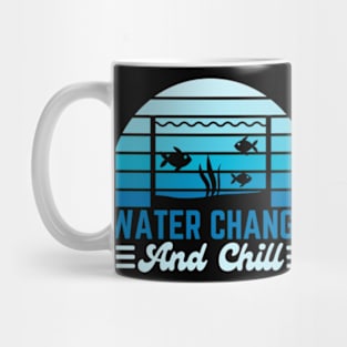 Water Change and Chill Fish Tank Lover Funny Aquarist Mug